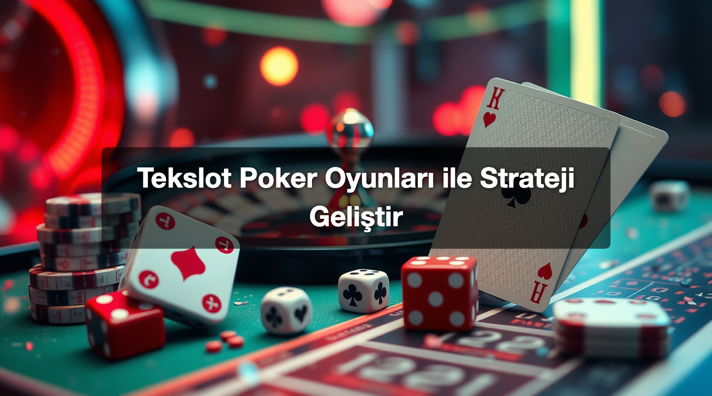 Tekslot Poker Oyunları ile Strateji Geliştir